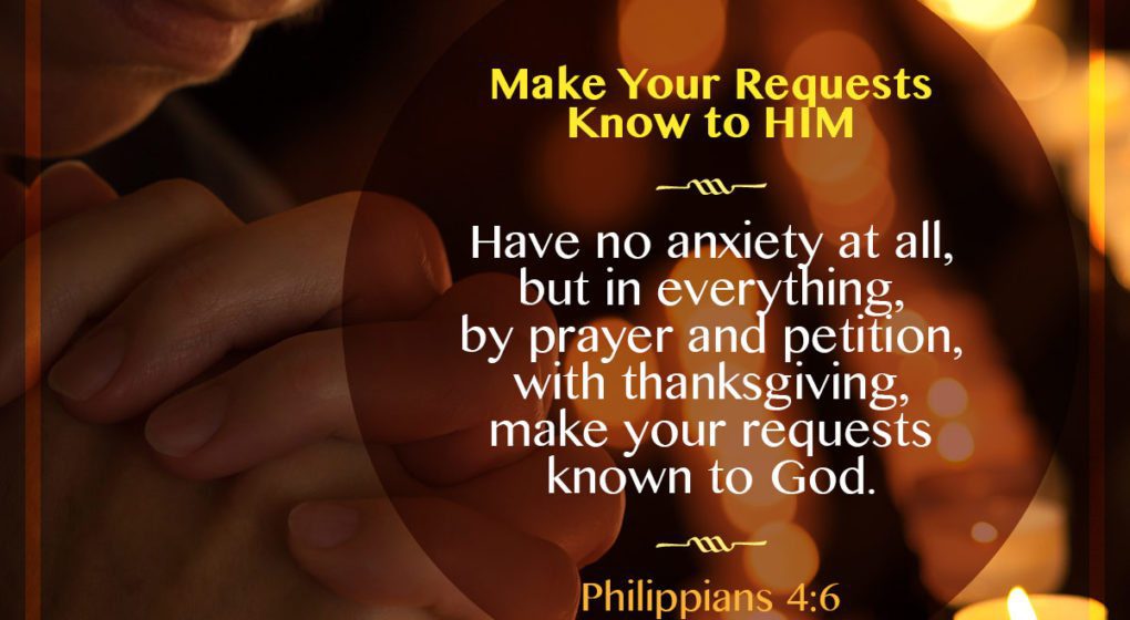 Philippians 4:6 - Make Your Requests Know to HIM